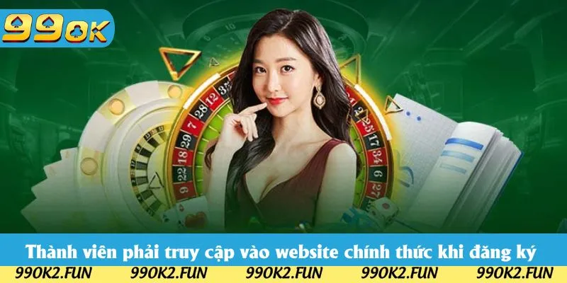 Thành viên cần phải truy cập vào website chính thức khi đăng ký 99OK