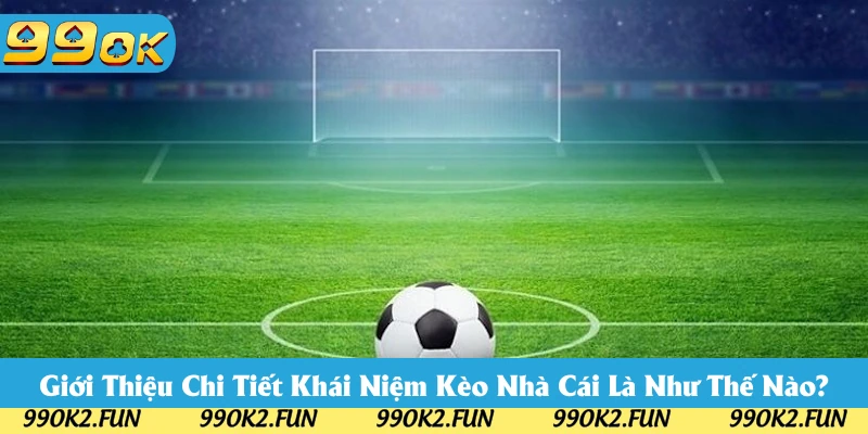 Thông tin lý thuyết kèo nhà cái 99OK